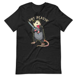 Not Playin' Possum Unisex T-Shirt